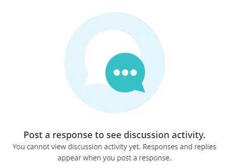 Post first message in student view: Post a response to see discussion activity